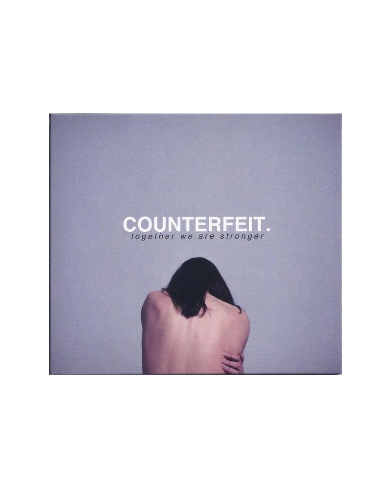 COUNTERFEIT. TOGETHER WE ARE STRONGER CD $5.95 CD