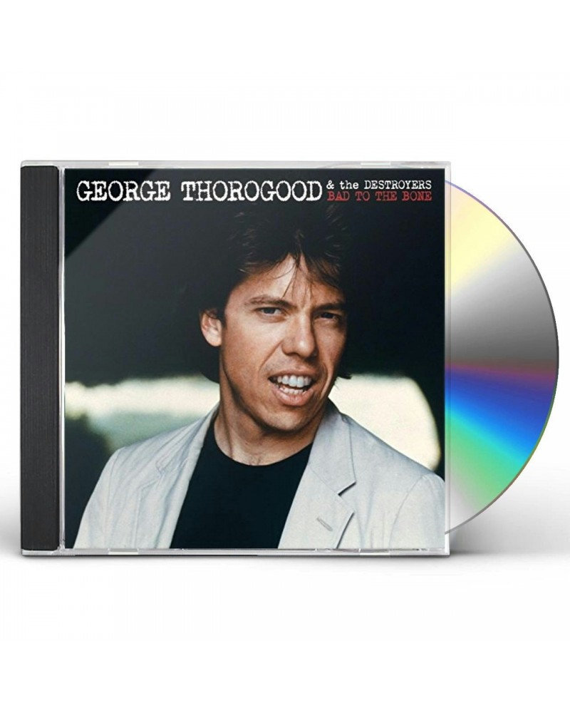 George Thorogood & The Destroyers BAD TO THE BONE CD $16.00 CD