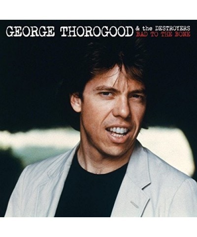 George Thorogood & The Destroyers BAD TO THE BONE CD $16.00 CD