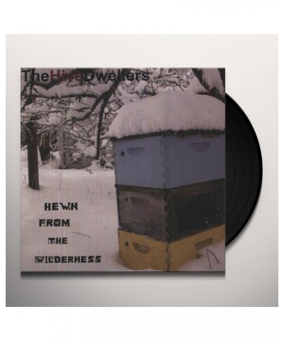 The Hive Dwellers Hewn From The Wilderness Vinyl Record $7.74 Vinyl