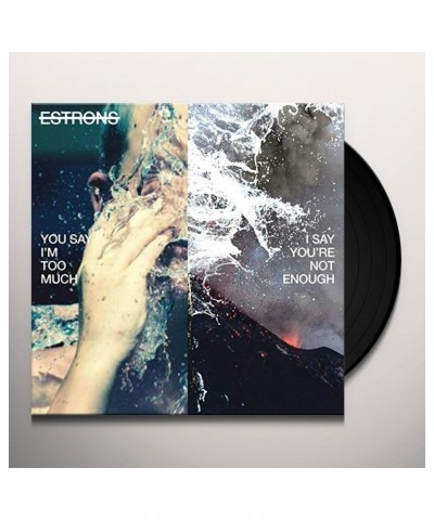 Estrons YOU SAY I'M TOO MUCH I SAY YOU'RE NOT ENOUGH Vinyl Record $11.02 Vinyl