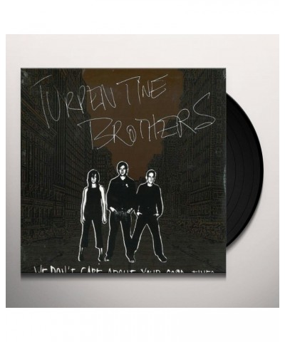 Turpentine Brothers We Don't Care About Your Good Times Vinyl Record $10.57 Vinyl